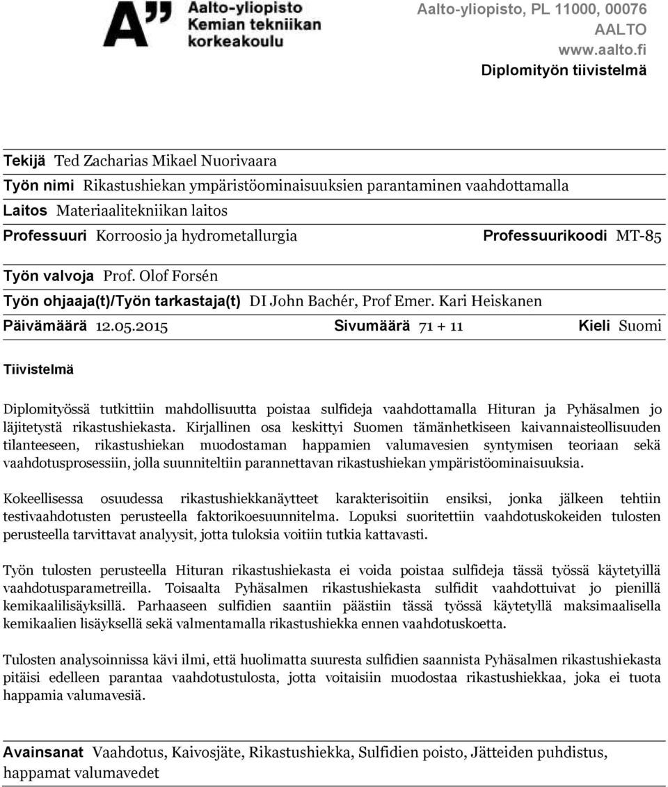 ja hydrometallurgia Professuurikoodi MT-85 Työn valvoja Prof. Olof Forsén Työn ohjaaja(t)/työn tarkastaja(t) DI John Bachér, Prof Emer. Kari Heiskanen Päivämäärä 12.05.