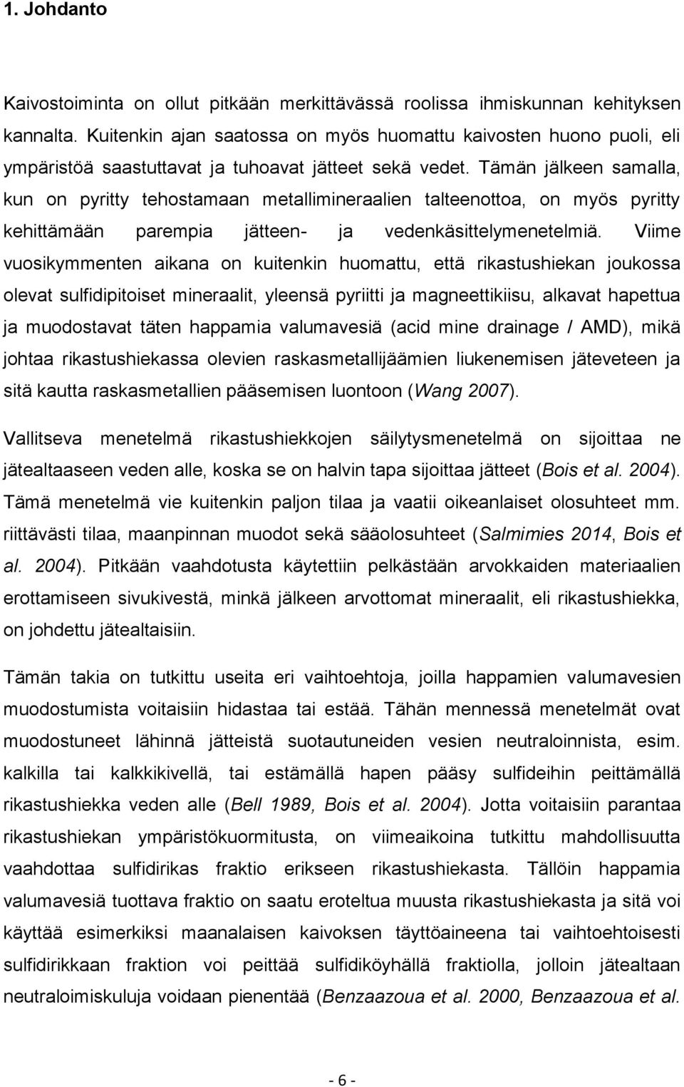 Tämän jälkeen samalla, kun on pyritty tehostamaan metallimineraalien talteenottoa, on myös pyritty kehittämään parempia jätteen- ja vedenkäsittelymenetelmiä.