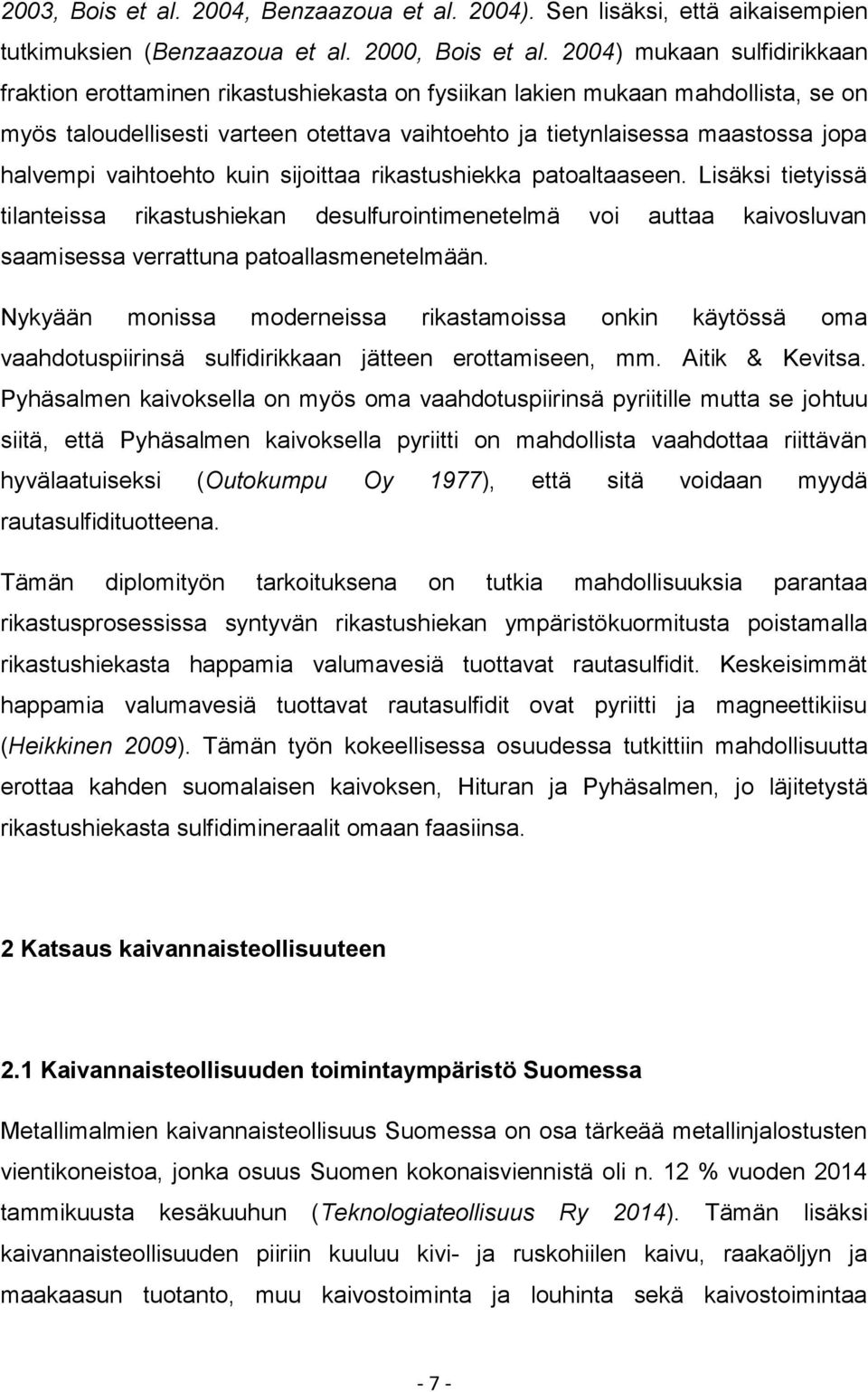 halvempi vaihtoehto kuin sijoittaa rikastushiekka patoaltaaseen. Lisäksi tietyissä tilanteissa rikastushiekan desulfurointimenetelmä voi auttaa kaivosluvan saamisessa verrattuna patoallasmenetelmään.