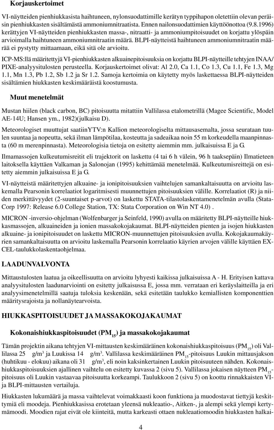 BLPI-näytteistä haihtuneen ammoniumnitraatin määrää ei pystytty mittaamaan, eikä sitä ole arvioitu.