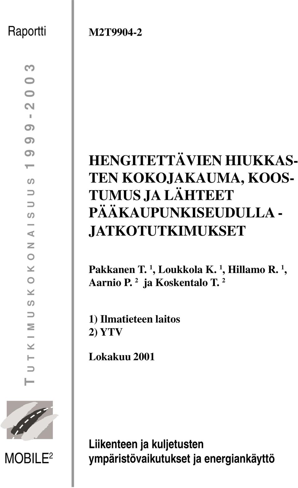 Pakkanen T. 1, Loukkola K. 1, Hillamo R. 1, Aarnio P. 2 ja Koskentalo T.