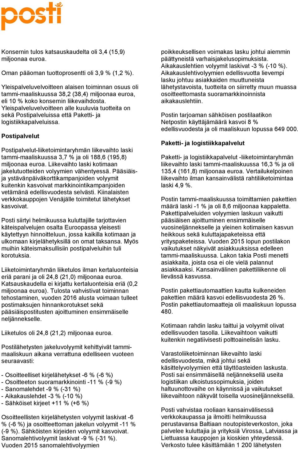 Yleispalveluvelvoitteen alle kuuluvia tuotteita on sekä Postipalveluissa että Paketti- ja logistiikkapalveluissa.