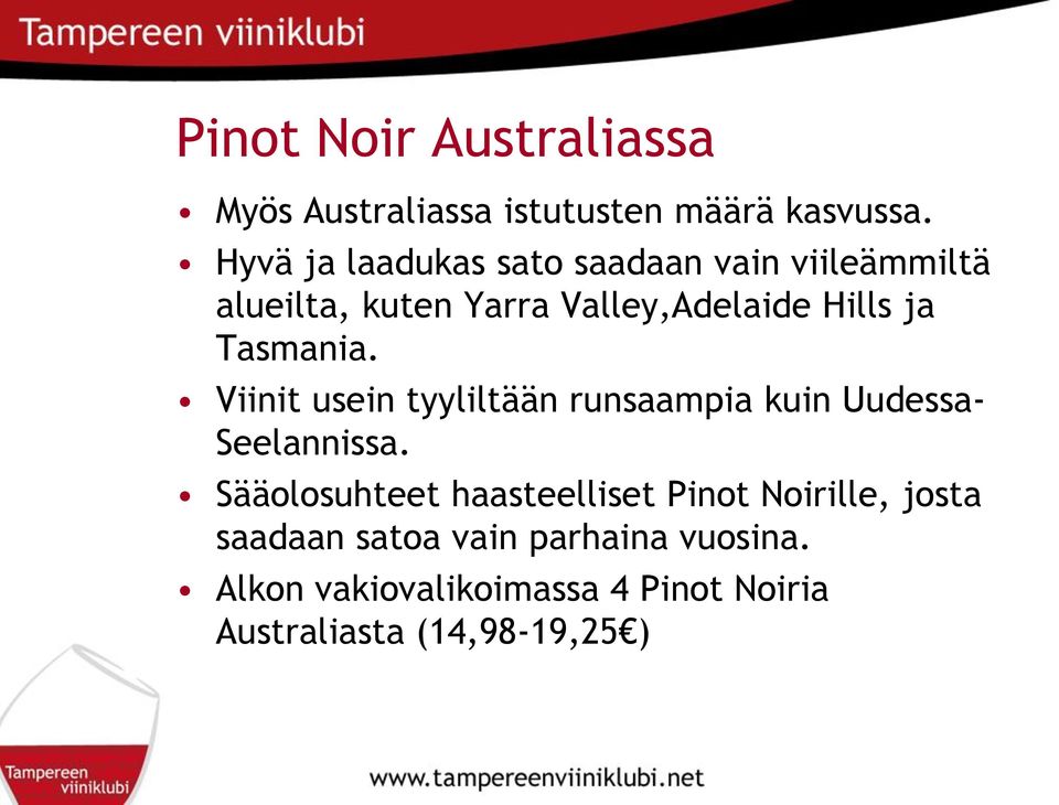 Tasmania. Viinit usein tyyliltään runsaampia kuin Uudessa- Seelannissa.