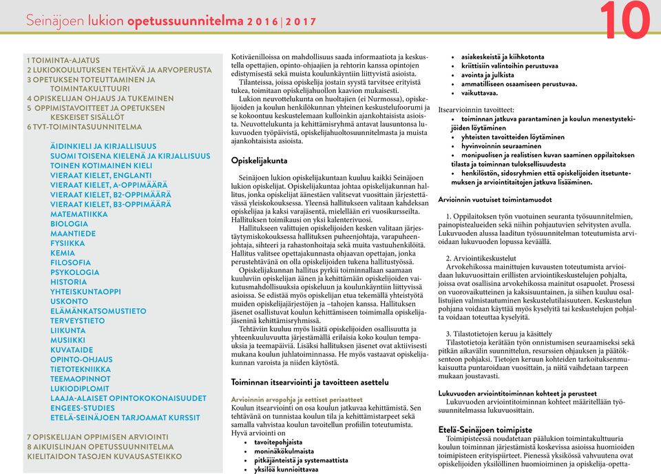 Lukion neuvottelukunta on huoltajien (ei Nurmossa), opiskelijoiden ja koulun henkilökunnan yhteinen keskustelufoorumi ja se kokoontuu keskustelemaan kulloinkin ajankohtaisista asioista.