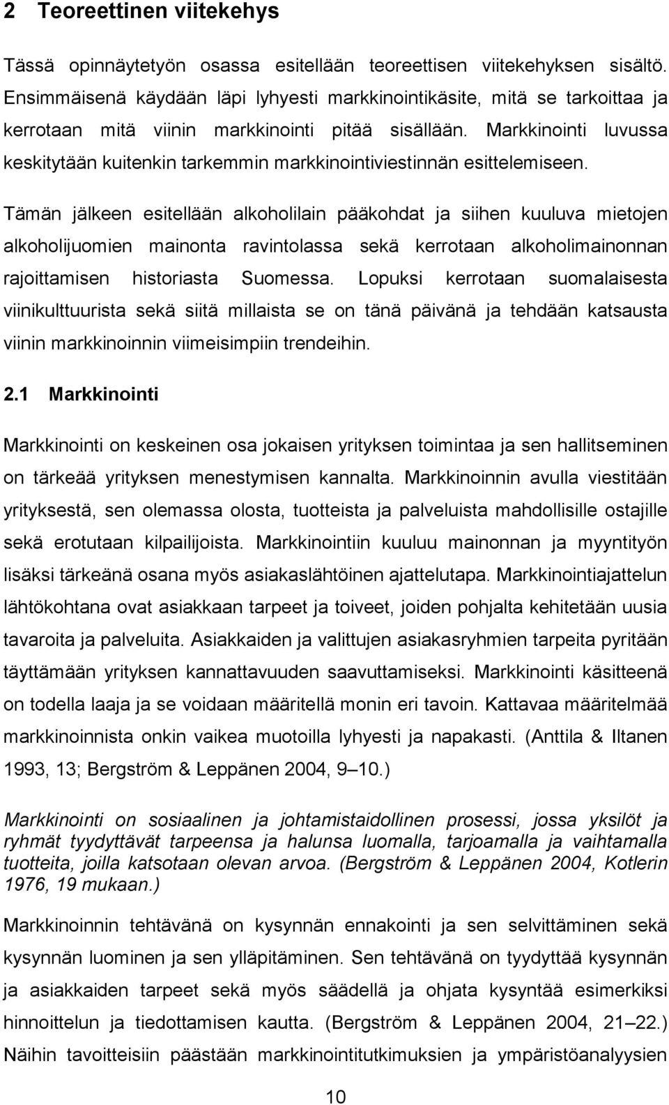 Markkinointi luvussa keskitytään kuitenkin tarkemmin markkinointiviestinnän esittelemiseen.
