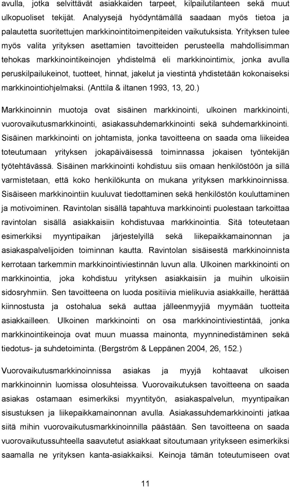 Yrityksen tulee myös valita yrityksen asettamien tavoitteiden perusteella mahdollisimman tehokas markkinointikeinojen yhdistelmä eli markkinointimix, jonka avulla peruskilpailukeinot, tuotteet,
