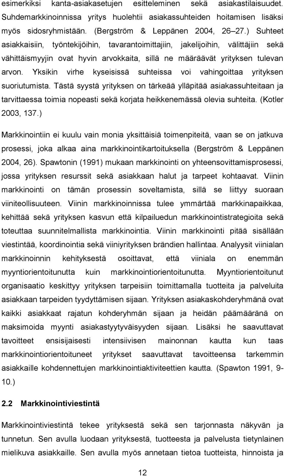 ) Suhteet asiakkaisiin, työntekijöihin, tavarantoimittajiin, jakelijoihin, välittäjiin sekä vähittäismyyjin ovat hyvin arvokkaita, sillä ne määräävät yrityksen tulevan arvon.