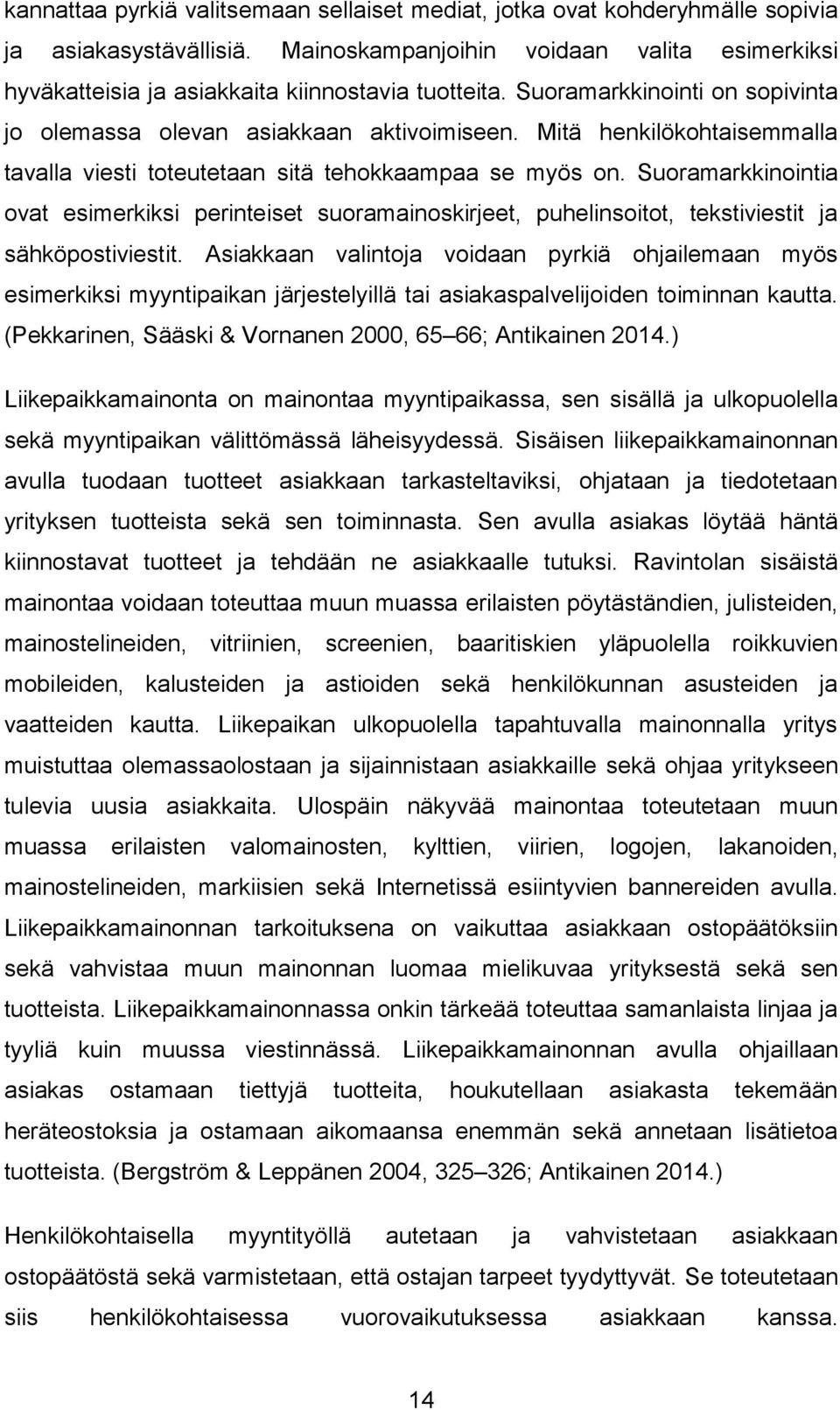 Mitä henkilökohtaisemmalla tavalla viesti toteutetaan sitä tehokkaampaa se myös on.