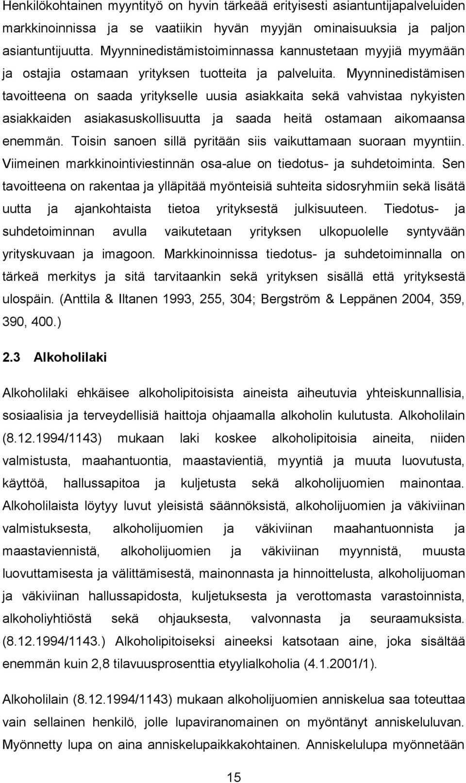 Myynninedistämisen tavoitteena on saada yritykselle uusia asiakkaita sekä vahvistaa nykyisten asiakkaiden asiakasuskollisuutta ja saada heitä ostamaan aikomaansa enemmän.