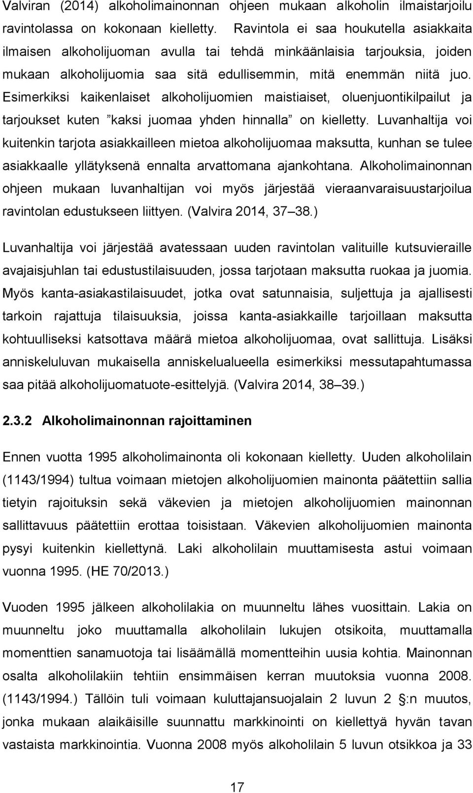Esimerkiksi kaikenlaiset alkoholijuomien maistiaiset, oluenjuontikilpailut ja tarjoukset kuten kaksi juomaa yhden hinnalla on kielletty.
