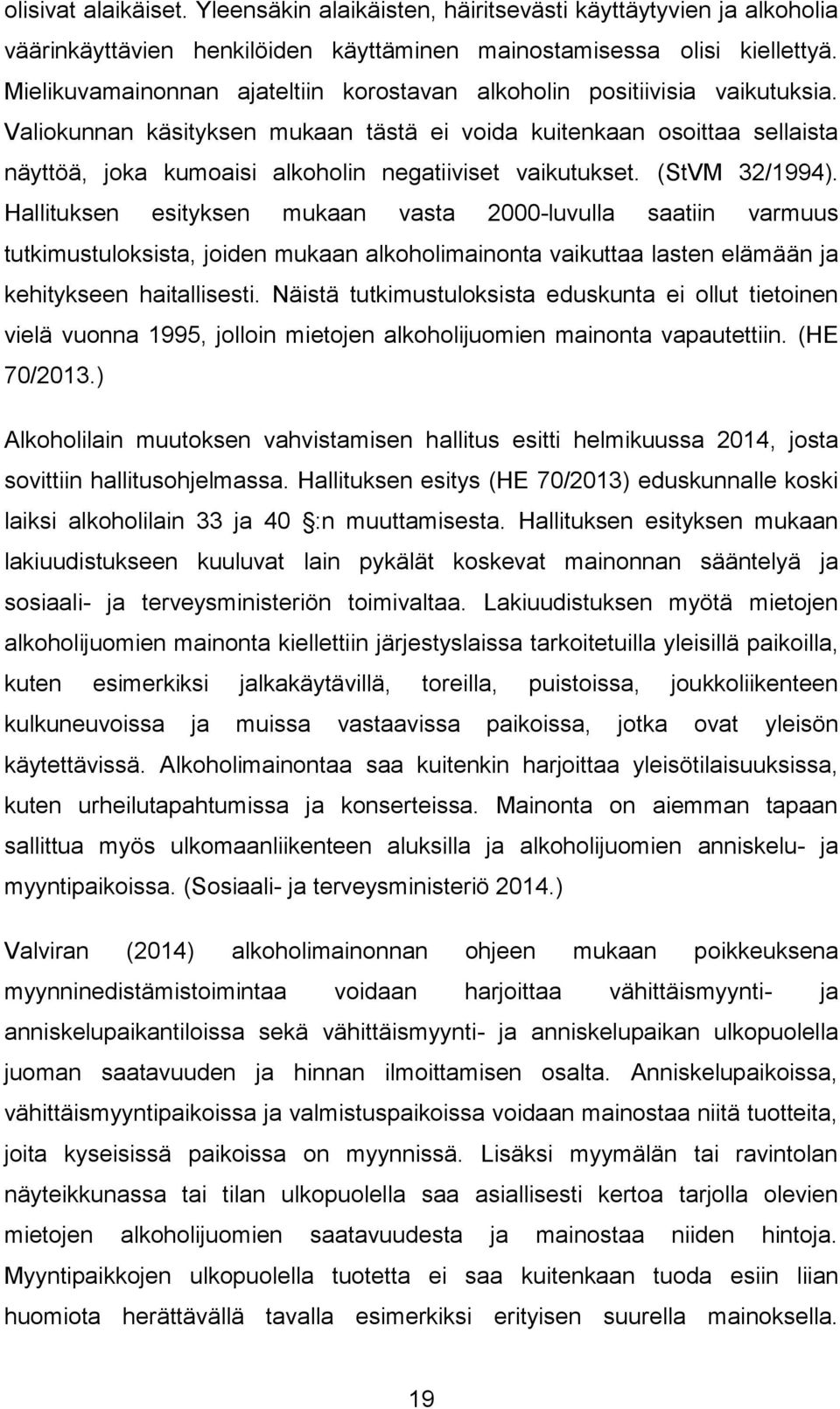 Valiokunnan käsityksen mukaan tästä ei voida kuitenkaan osoittaa sellaista näyttöä, joka kumoaisi alkoholin negatiiviset vaikutukset. (StVM 32/1994).