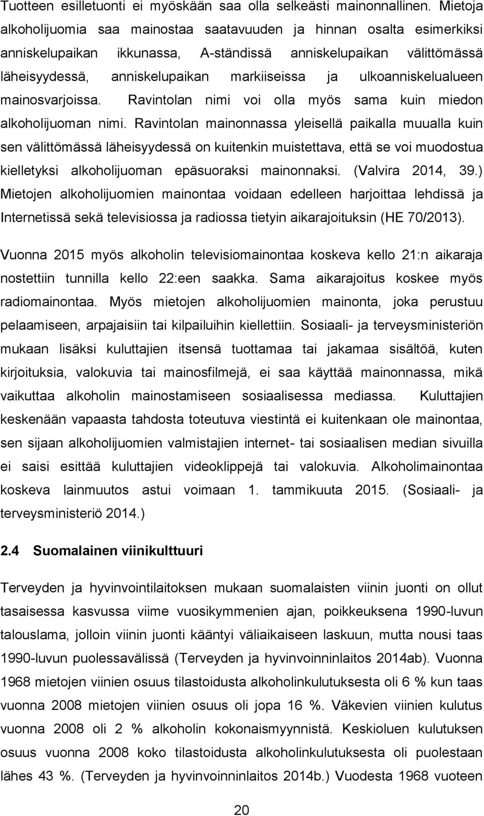 ulkoanniskelualueen mainosvarjoissa. Ravintolan nimi voi olla myös sama kuin miedon alkoholijuoman nimi.