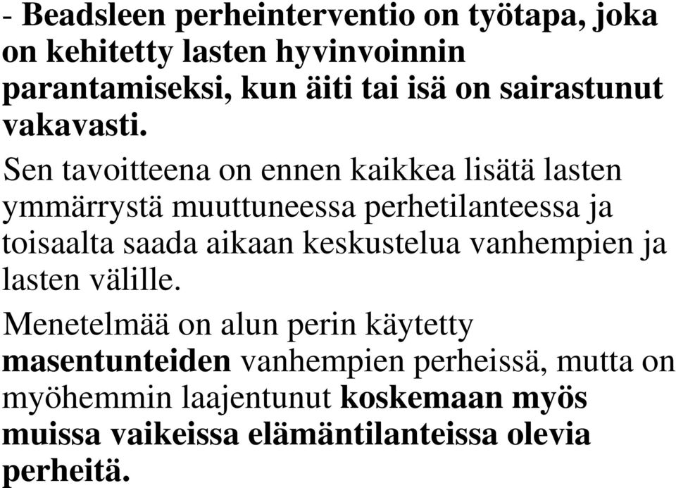 Sen tavoitteena on ennen kaikkea lisätä lasten ymmärrystä muuttuneessa perhetilanteessa ja toisaalta saada aikaan