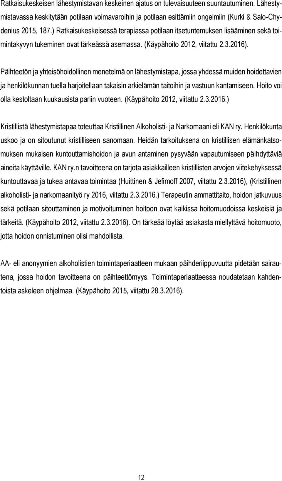 ) Ratkaisukeskeisessä terapiassa potilaan itsetuntemuksen lisääminen sekä toimintakyvyn tukeminen ovat tärkeässä asemassa. (Käypähoito 2012, viitattu 2.3.2016).