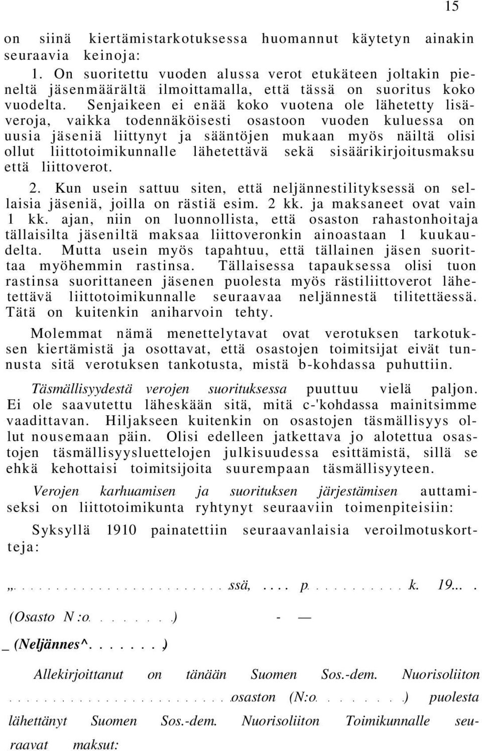 Senjaikeen ei enää koko vuotena ole lähetetty lisäveroja, vaikka todennäköisesti osastoon vuoden kuluessa on uusia jäseniä liittynyt ja sääntöjen mukaan myös näiltä olisi ollut liittotoimikunnalle