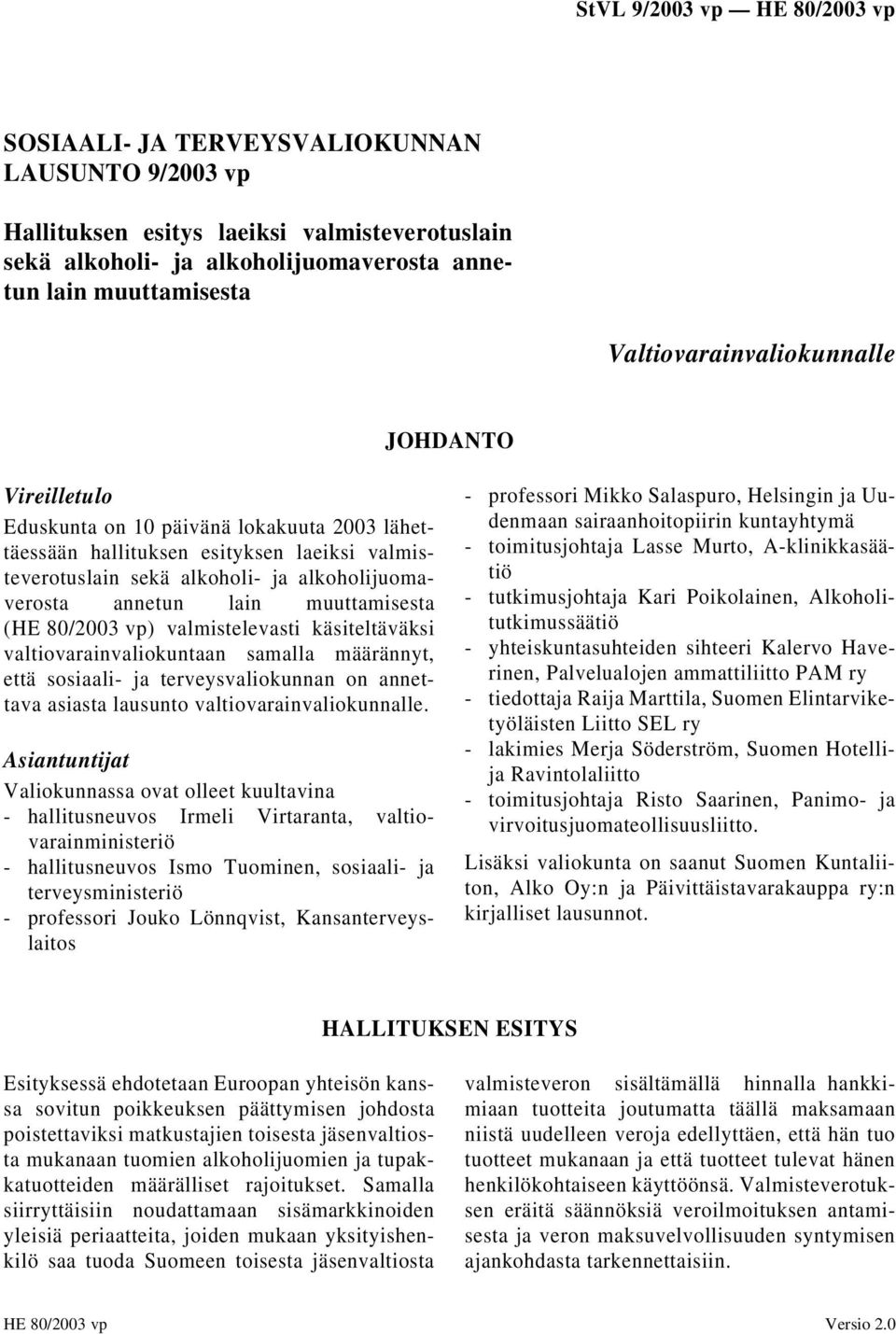 valmistelevasti käsiteltäväksi valtiovarainvaliokuntaan samalla määrännyt, että sosiaali- ja terveysvaliokunnan on annettava asiasta lausunto valtiovarainvaliokunnalle.