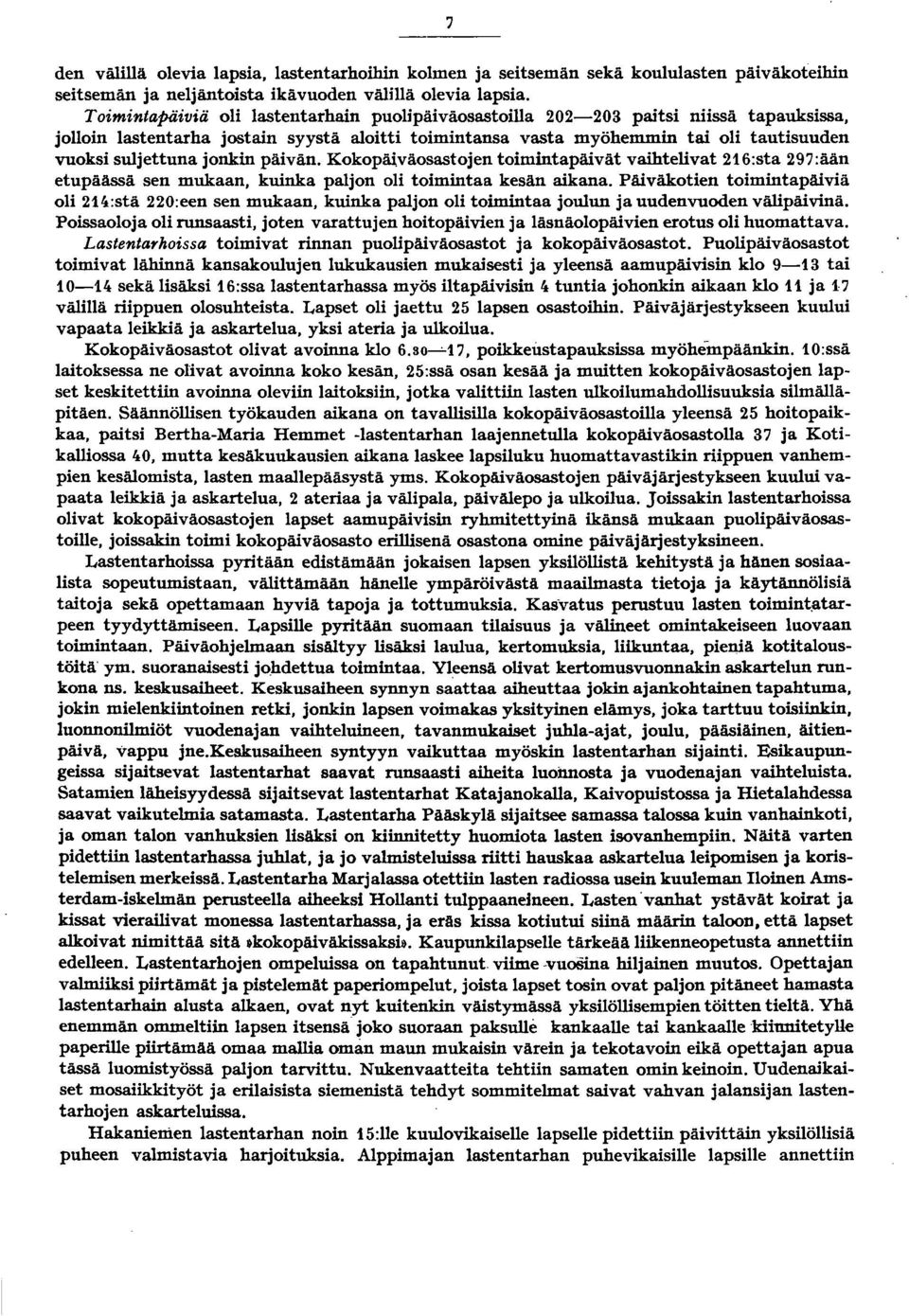 jonkin päivän. Kokopäi,väosastojen toimintapäivät vaihtelivat 6:sta 97:ään etupäässä sen mukaan, kuinka paljon oli toimintaa kesän aikana.