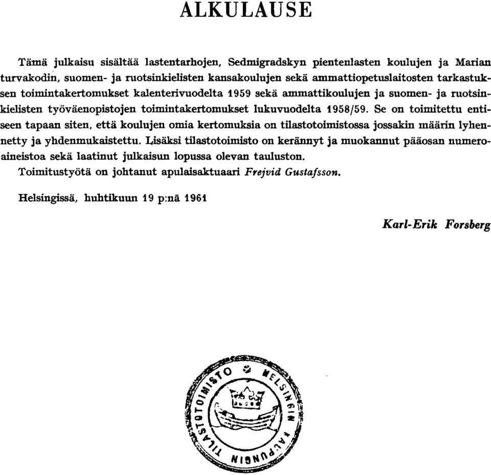 Se on toimitettu entiseen tapaan siten, että koulujen omia kertomuksia on tilastotoimistossa jossakin määrin lyhennetty ja yhdenmukaistettu.