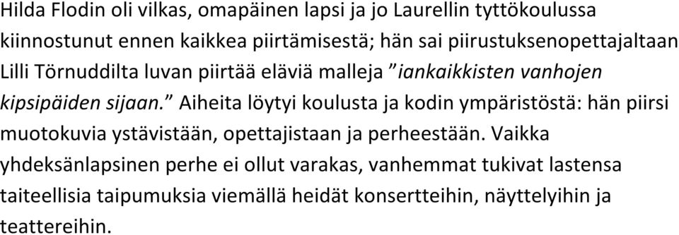 Aiheita löytyi koulusta ja kodin ympäristöstä: hän piirsi muotokuvia ystävistään, opettajistaan ja perheestään.