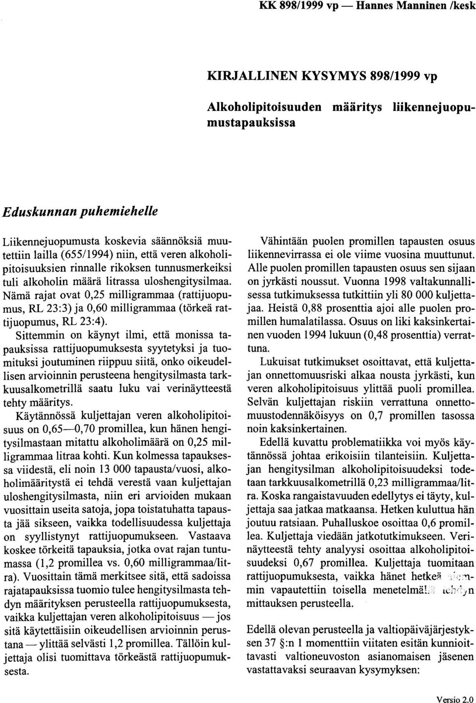 Nämä rajat ovat 0,25 milligrammaa (rattijuopumus, RL 23:3) ja 0,60 milligrammaa (törkeä rattijuopumus, RL 23:4).