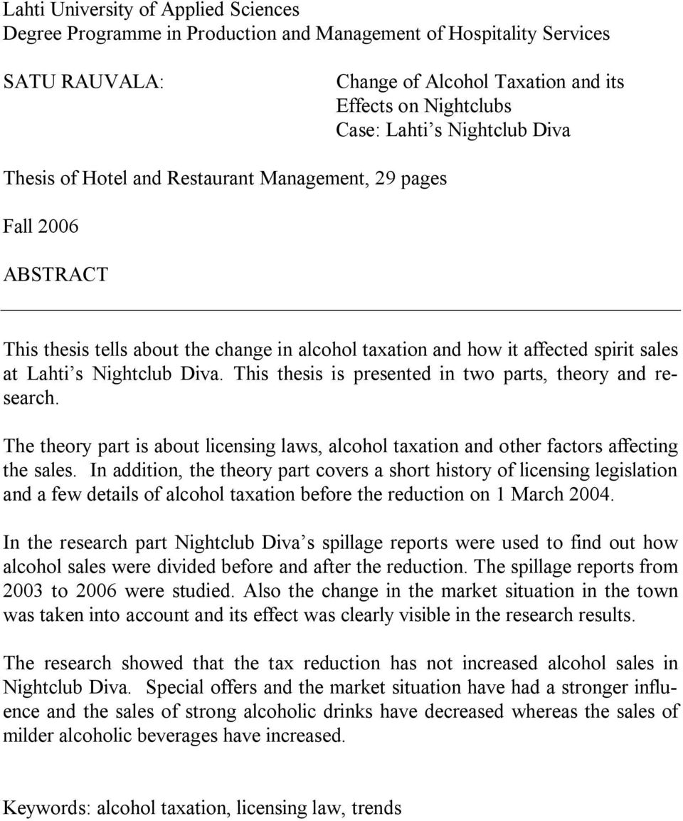 This thesis is presented in two parts, theory and research. The theory part is about licensing laws, alcohol taxation and other factors affecting the sales.