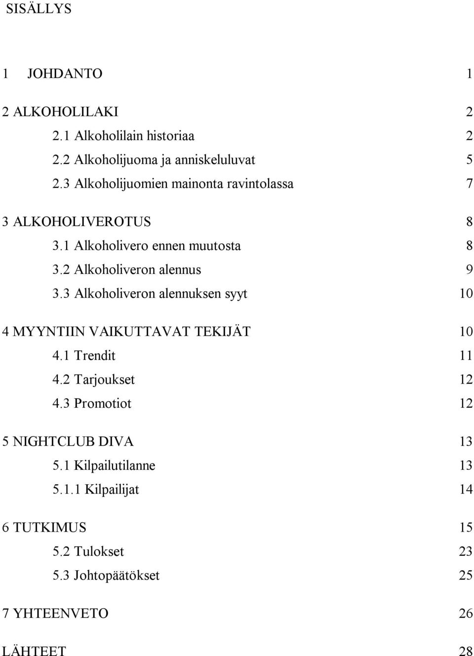 2 Alkoholiveron alennus 9 3.3 Alkoholiveron alennuksen syyt 10 4 MYYNTIIN VAIKUTTAVAT TEKIJÄT 10 4.1 Trendit 11 4.