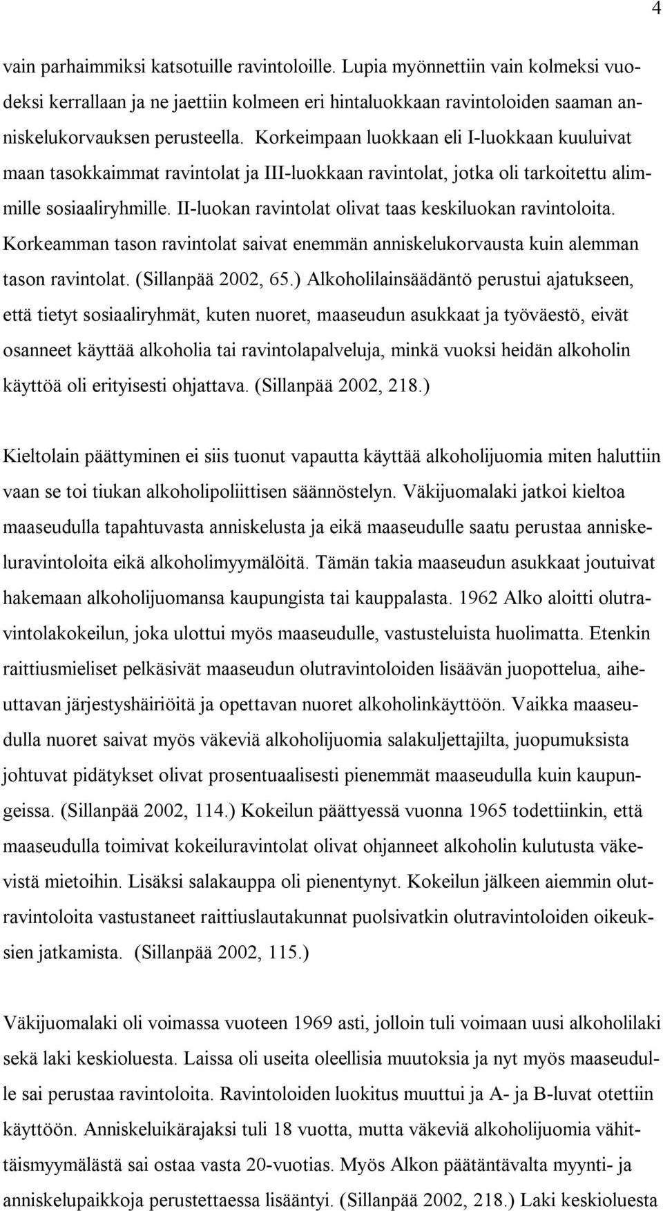 II-luokan ravintolat olivat taas keskiluokan ravintoloita. Korkeamman tason ravintolat saivat enemmän anniskelukorvausta kuin alemman tason ravintolat. (Sillanpää 2002, 65.