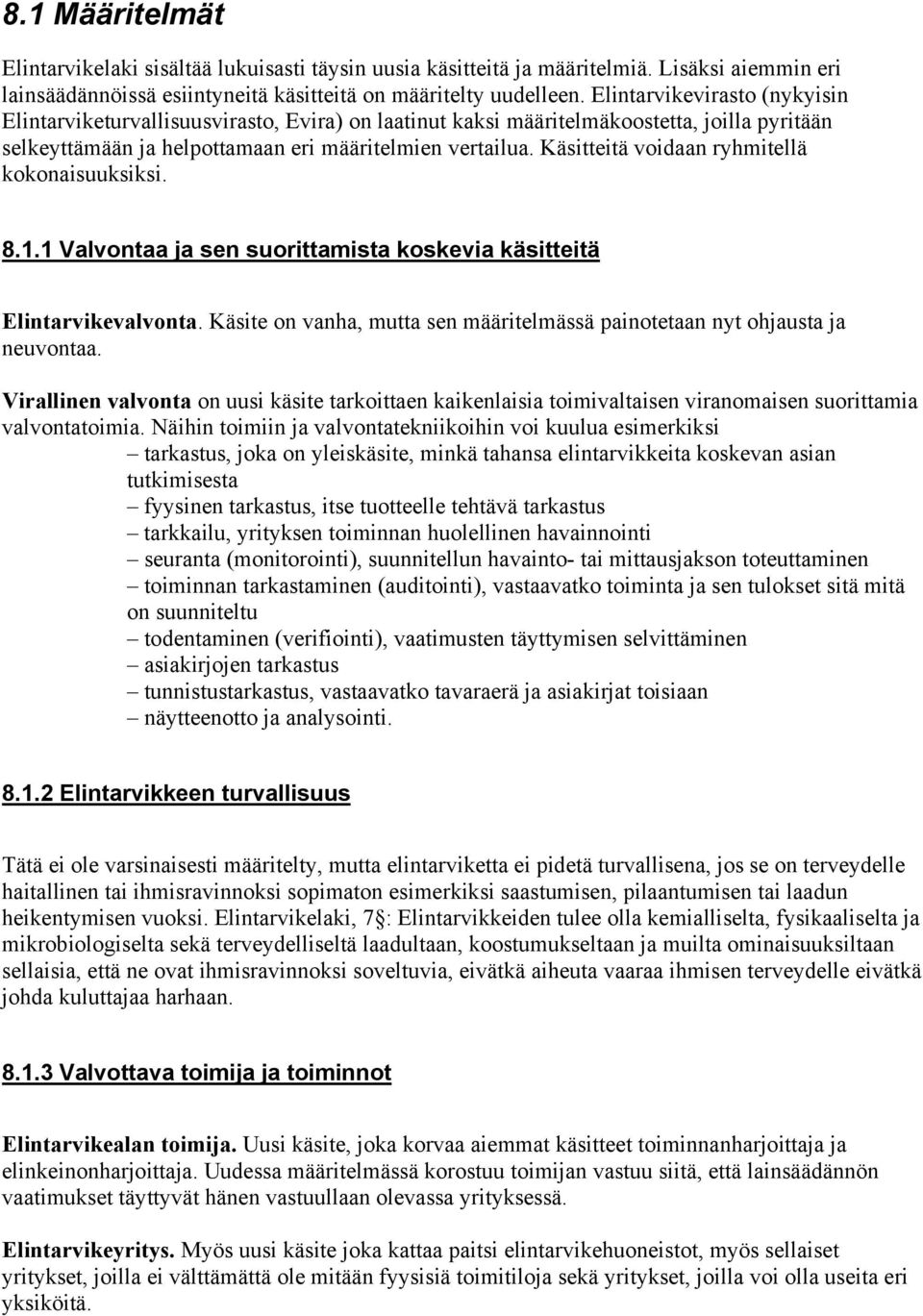 Käsitteitä voidaan ryhmitellä kokonaisuuksiksi. 8.1.1 Valvontaa ja sen suorittamista koskevia käsitteitä Elintarvikevalvonta.