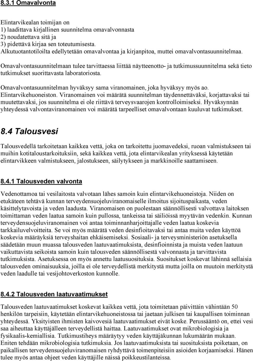 Omavalvontasuunnitelmaan tulee tarvittaessa liittää näytteenotto- ja tutkimussuunnitelma sekä tieto tutkimukset suorittavasta laboratoriosta.