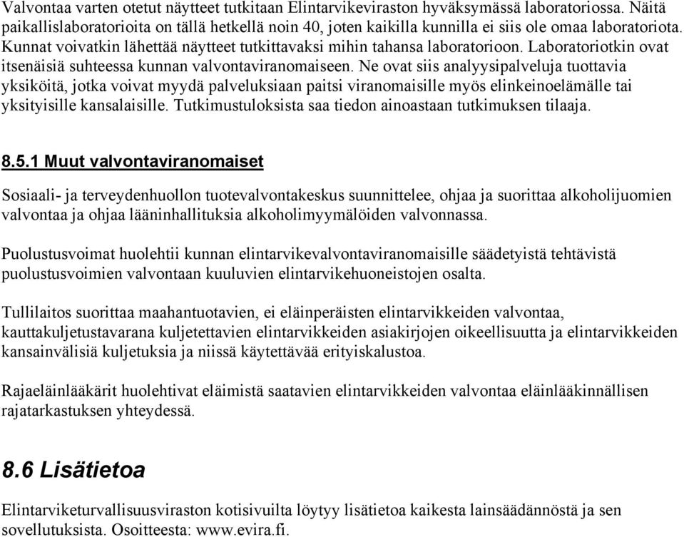 Laboratoriotkin ovat itsenäisiä suhteessa kunnan valvontaviranomaiseen.