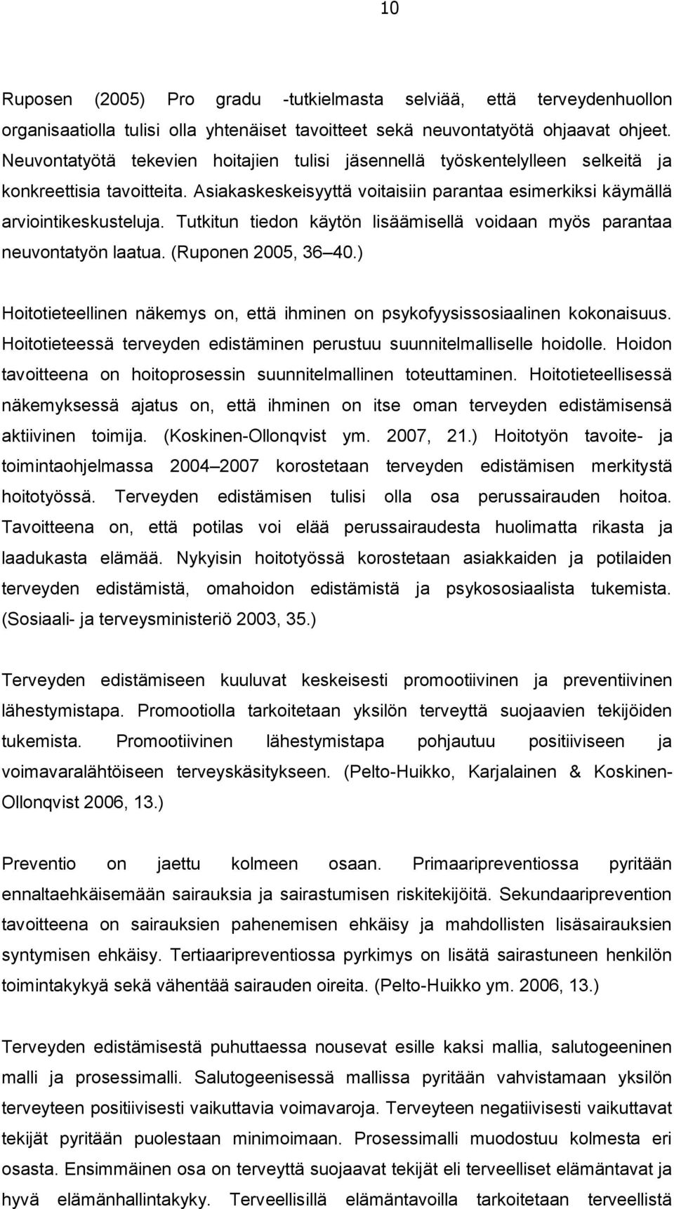 Tutkitun tiedon käytön lisäämisellä voidaan myös parantaa neuvontatyön laatua. (Ruponen 2005, 36 40.) Hoitotieteellinen näkemys on, että ihminen on psykofyysissosiaalinen kokonaisuus.