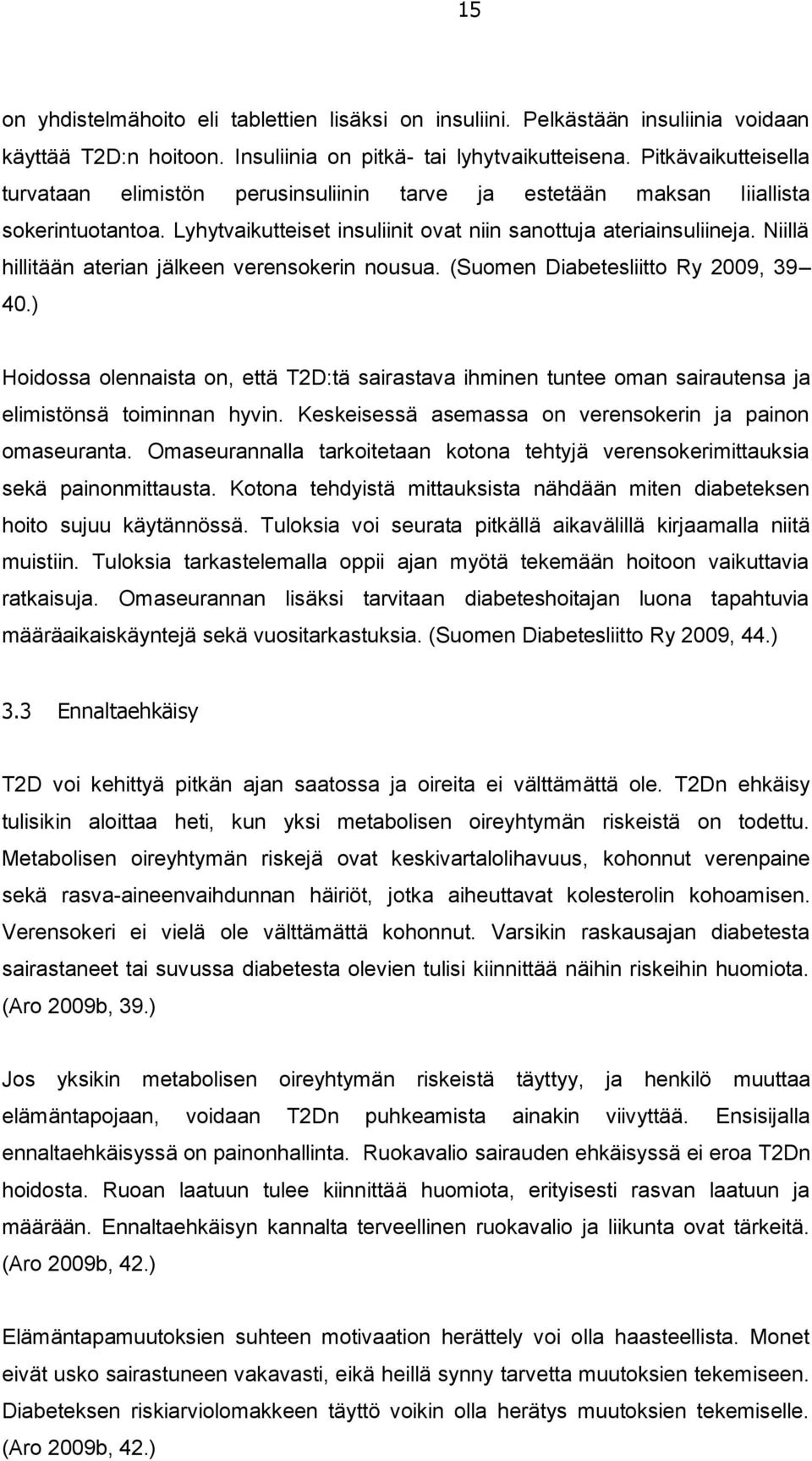 Niillä hillitään aterian jälkeen verensokerin nousua. (Suomen Diabetesliitto Ry 2009, 39 40.