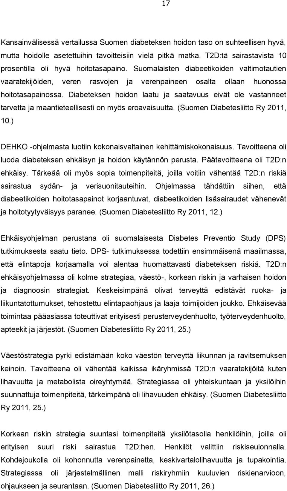 Diabeteksen hoidon laatu ja saatavuus eivät ole vastanneet tarvetta ja maantieteellisesti on myös eroavaisuutta. (Suomen Diabetesliitto Ry 2011, 10.