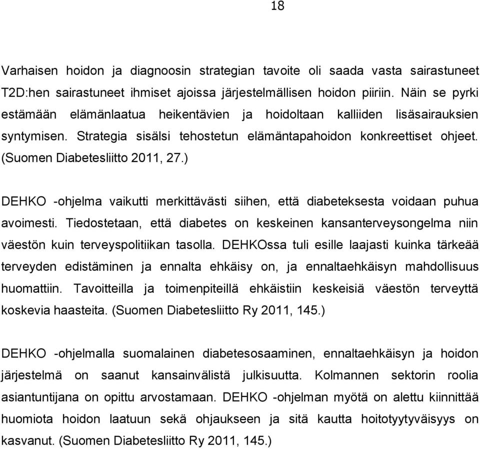 (Suomen Diabetesliitto 2011, 27.) DEHKO -ohjelma vaikutti merkittävästi siihen, että diabeteksesta voidaan puhua avoimesti.
