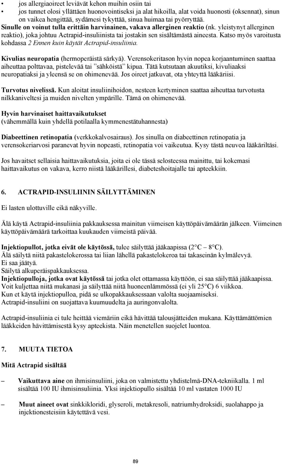 yleistynyt allerginen reaktio), joka johtuu Actrapid-insuliinista tai jostakin sen sisältämästä aineesta. Katso myös varoitusta kohdassa 2 Ennen kuin käytät Actrapid-insuliinia.