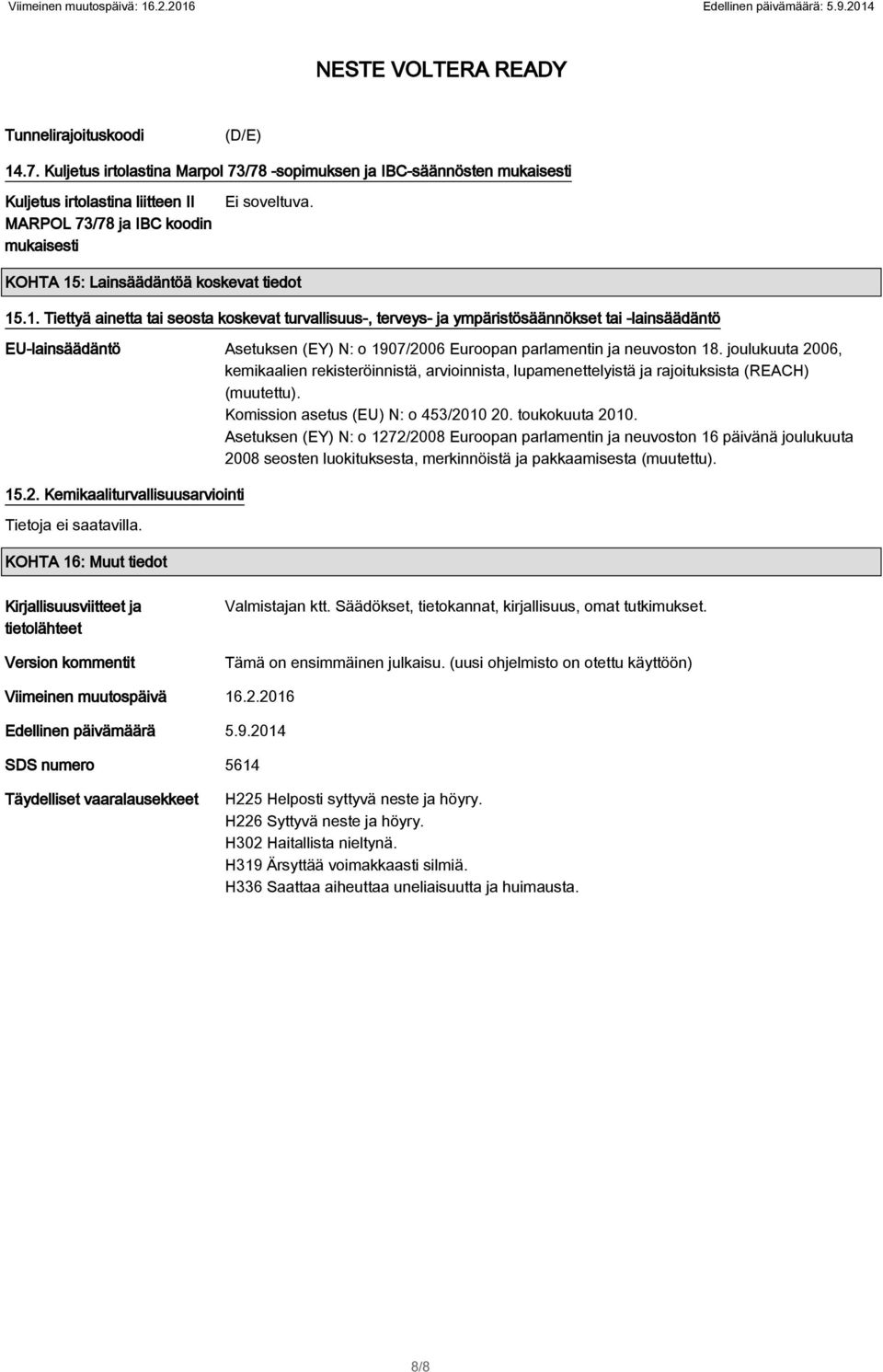 joulukuuta 2006, kemikaalien rekisteröinnistä, arvioinnista, lupamenettelyistä ja rajoituksista (REACH) (muutettu). Komission asetus (EU) N: o 453/2010 20. toukokuuta 2010.