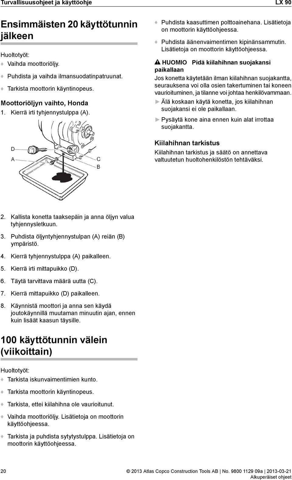 Lisätietoja on moottorin käyttöohjeessa.