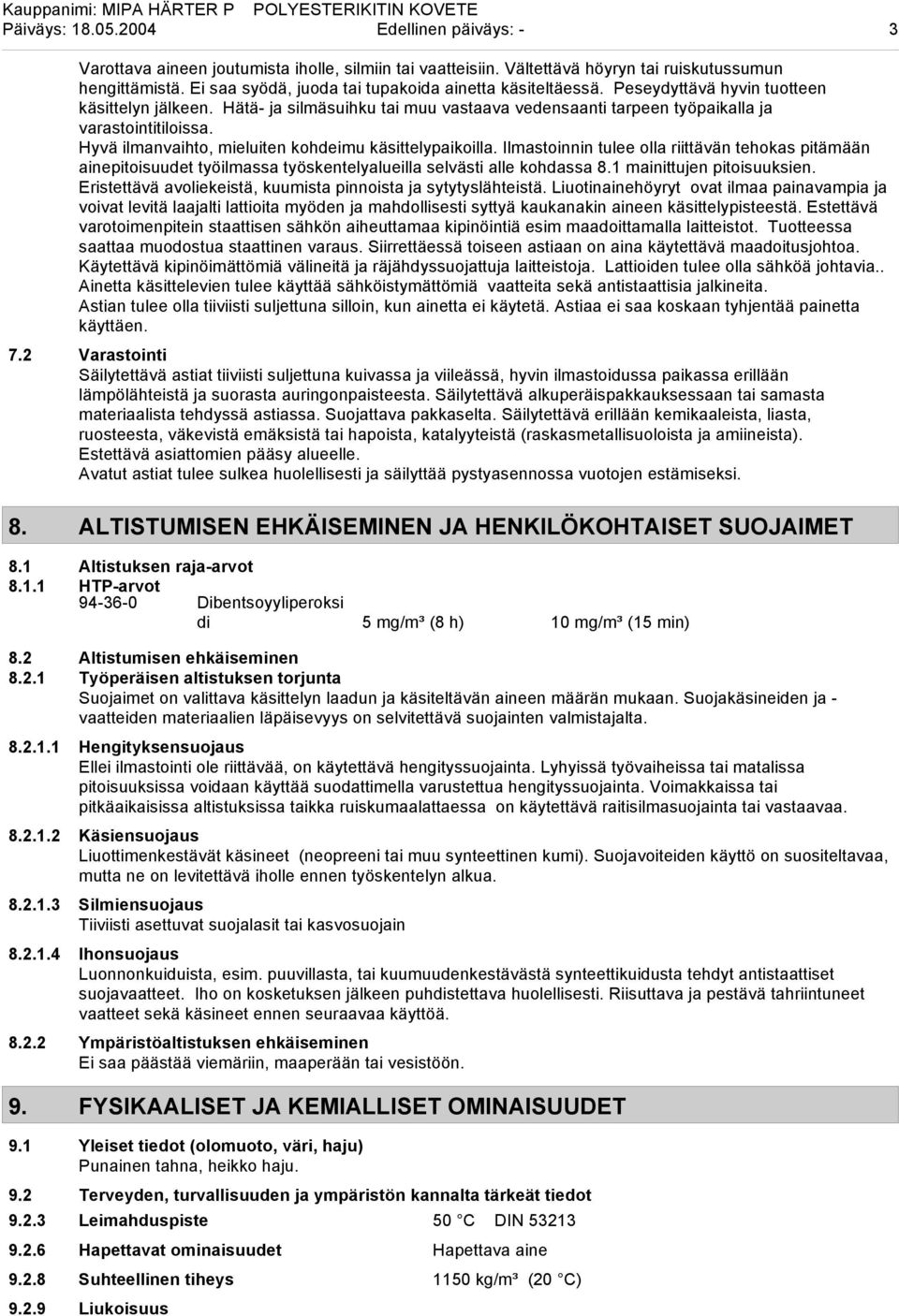 Hyvä ilmanvaihto, mieluiten kohdeimu käsittelypaikoilla. Ilmastoinnin tulee olla riittävän tehokas pitämään ainepitoisuudet työilmassa työskentelyalueilla selvästi alle kohdassa 8.