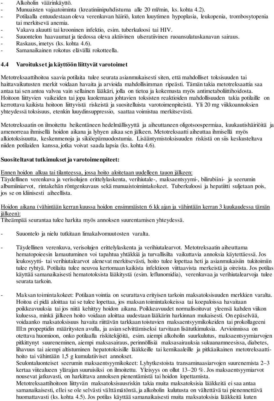 - Suuontelon haavaumat ja tiedossa oleva aktiivinen ulseratiivinen ruoansulatuskanavan sairaus. - Raskaus, imetys (ks. kohta 4.