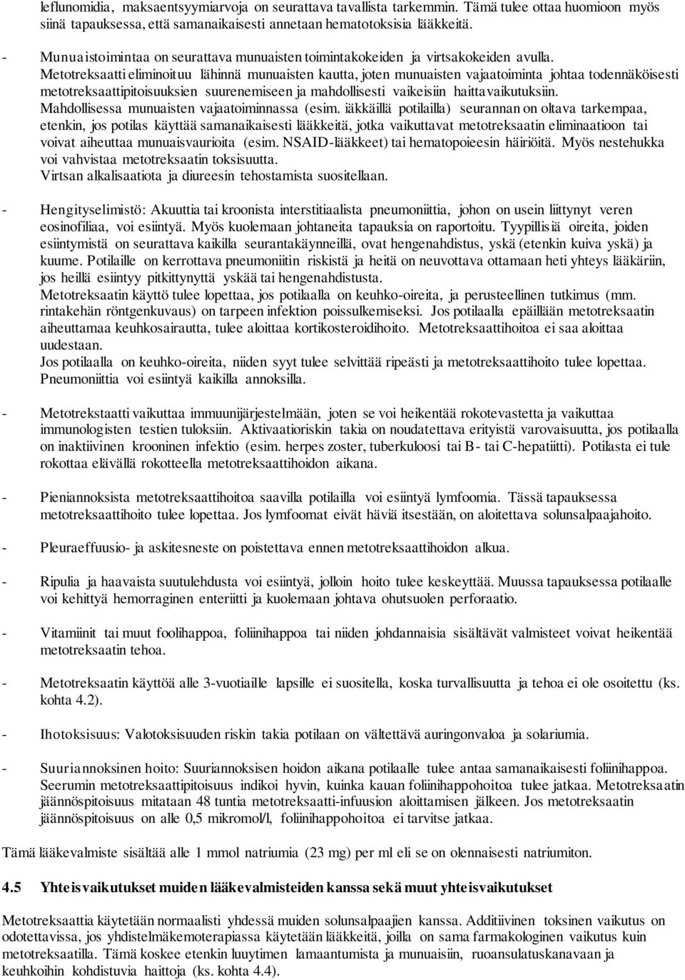 Metotreksaatti eliminoituu lähinnä munuaisten kautta, joten munuaisten vajaatoiminta johtaa todennäköisesti metotreksaattipitoisuuksien suurenemiseen ja mahdollisesti vaikeisiin haittavaikutuksiin.