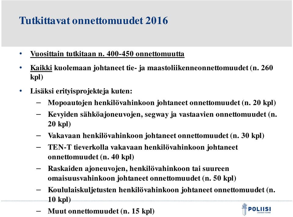 20 kpl) Kevyiden sähköajoneuvojen, segway ja vastaavien onnettomuudet (n. 20 kpl) Vakavaan henkilövahinkoon johtaneet onnettomuudet (n.