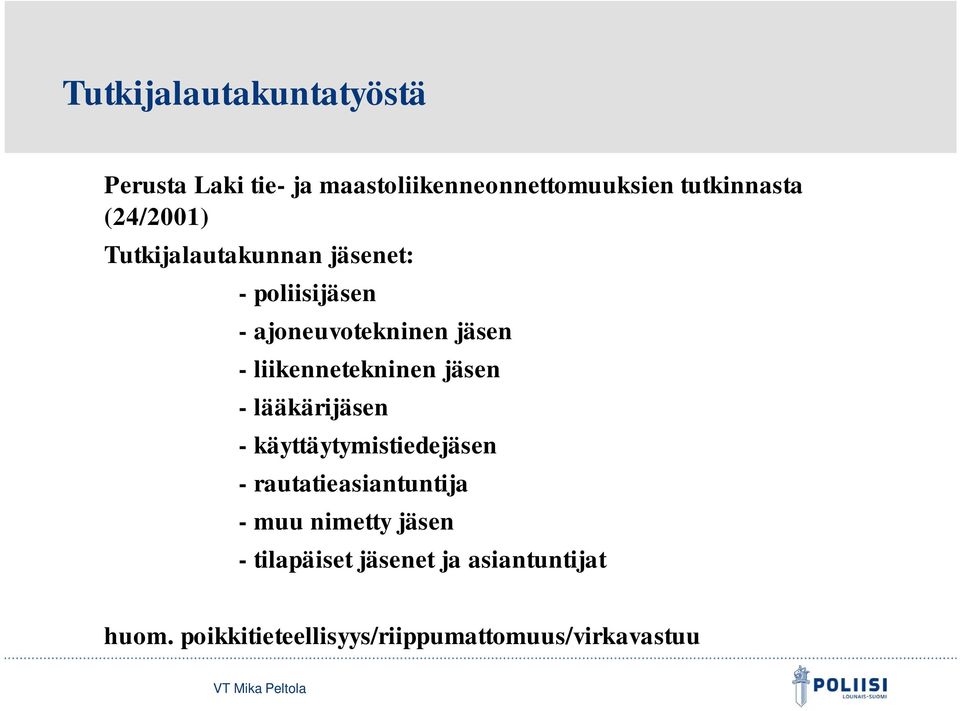 liikennetekninen jäsen - lääkärijäsen - käyttäytymistiedejäsen - rautatieasiantuntija - muu