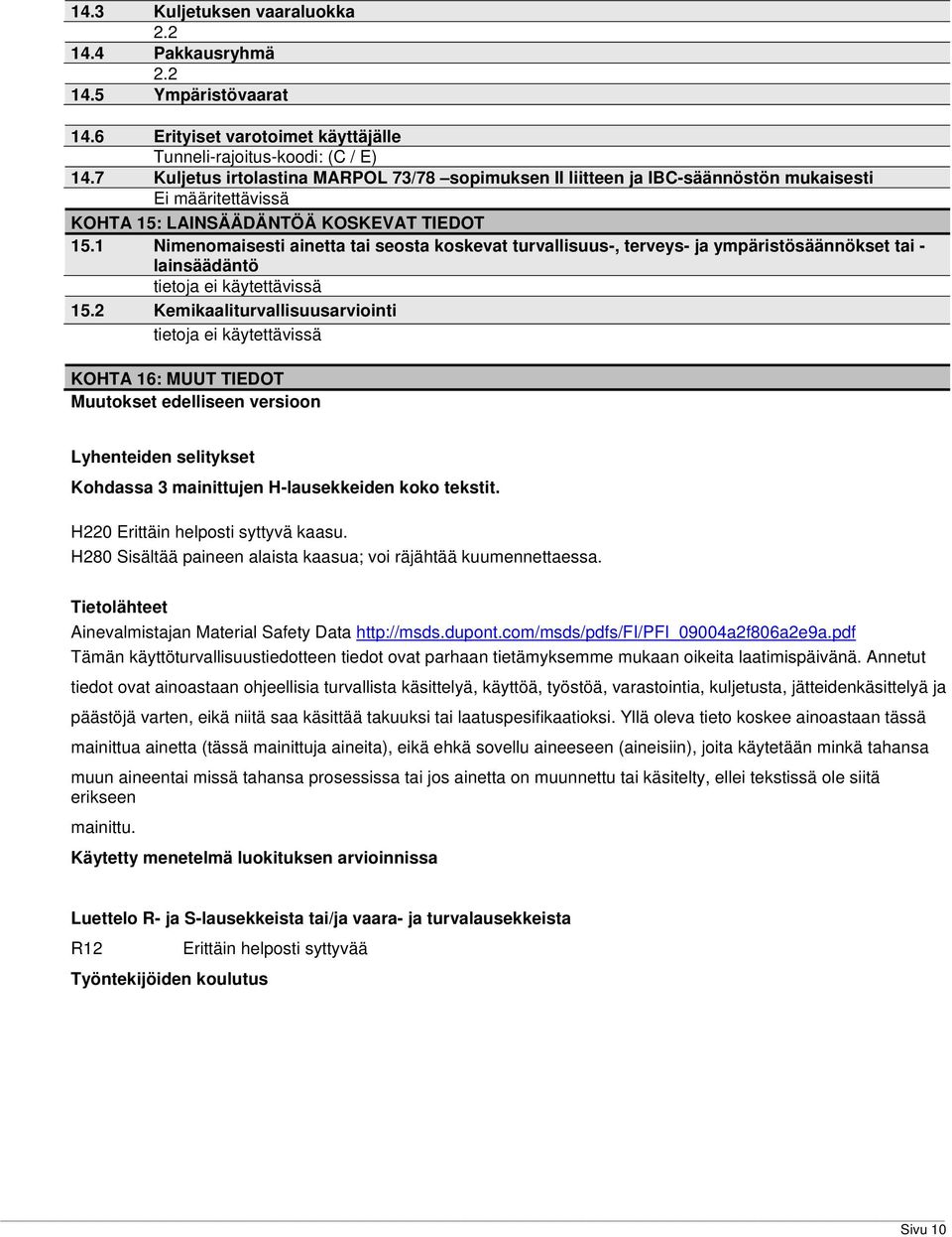 1 Nimenomaisesti ainetta tai seosta koskevat turvallisuus-, terveys- ja ympäristösäännökset tai - lainsäädäntö tietoja ei käytettävissä 15.