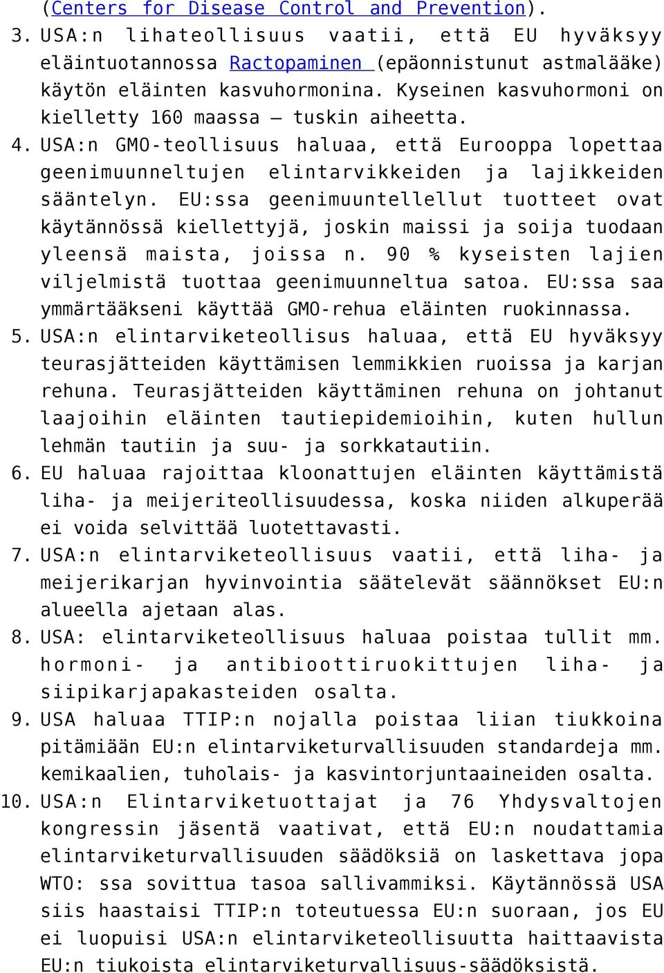 Kyseinen kasvuhormoni on kielletty 160 maassa tuskin aiheetta. 4. USA:n GMO-teollisuus haluaa, että Eurooppa lopettaa geenimuunneltujen elintarvikkeiden ja lajikkeiden sääntelyn.