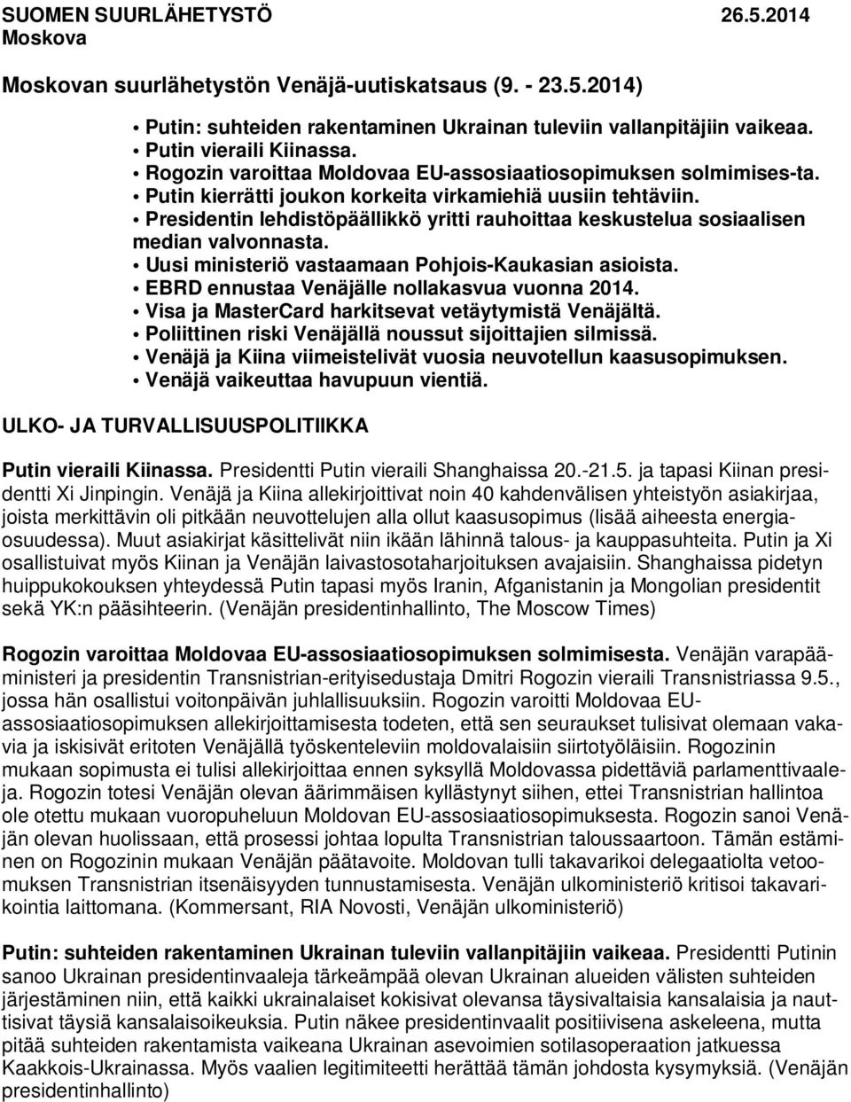 Presidentin lehdistöpäällikkö yritti rauhoittaa keskustelua sosiaalisen median valvonnasta. Uusi ministeriö vastaamaan Pohjois-Kaukasian asioista. EBRD ennustaa Venäjälle nollakasvua vuonna 2014.