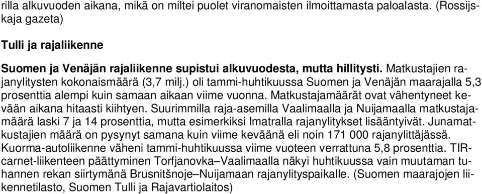 ) oli tammi-huhtikuussa Suomen ja Venäjän maarajalla 5,3 prosenttia alempi kuin samaan aikaan viime vuonna. Matkustajamäärät ovat vähentyneet kevään aikana hitaasti kiihtyen.