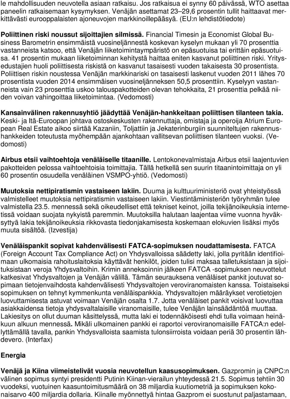 Financial Timesin ja Economist Global Business Barometrin ensimmäistä vuosineljännestä koskevan kyselyn mukaan yli 70 prosenttia vastanneista katsoo, että Venäjän liiketoimintaympäristö on