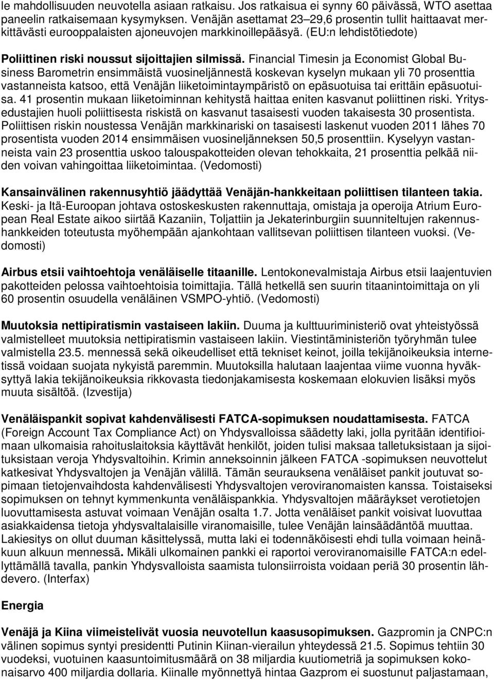 Financial Timesin ja Economist Global Business Barometrin ensimmäistä vuosineljännestä koskevan kyselyn mukaan yli 70 prosenttia vastanneista katsoo, että Venäjän liiketoimintaympäristö on