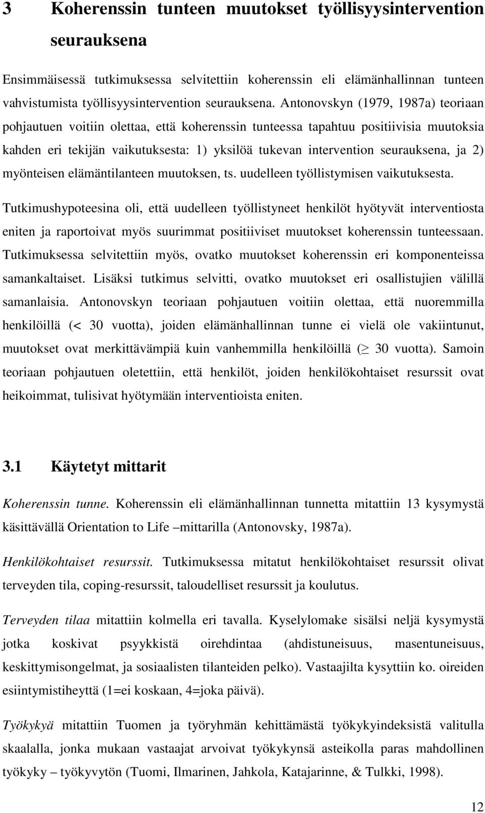 seurauksena, ja 2) myönteisen elämäntilanteen muutoksen, ts. uudelleen työllistymisen vaikutuksesta.