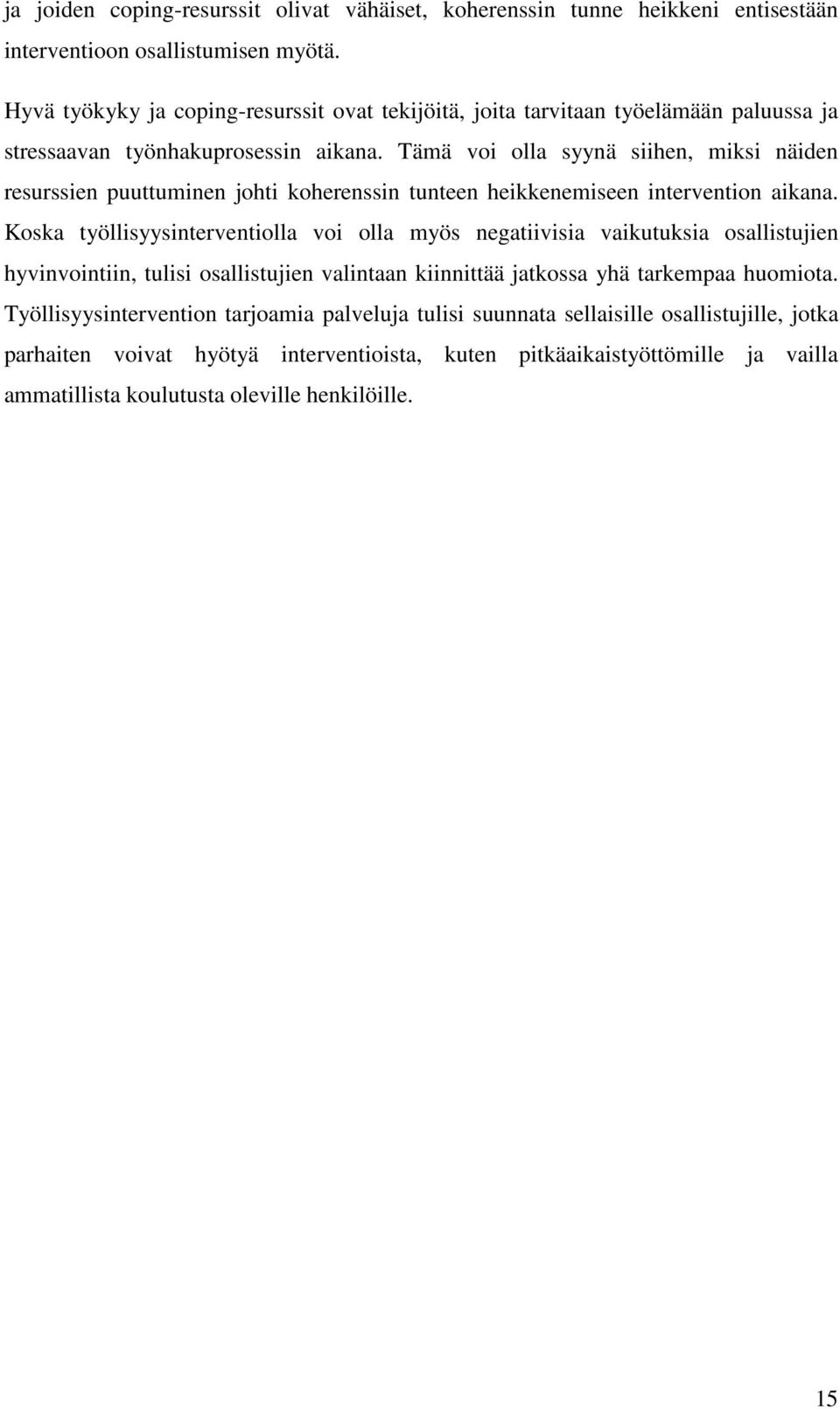 Tämä voi olla syynä siihen, miksi näiden resurssien puuttuminen johti koherenssin tunteen heikkenemiseen intervention aikana.